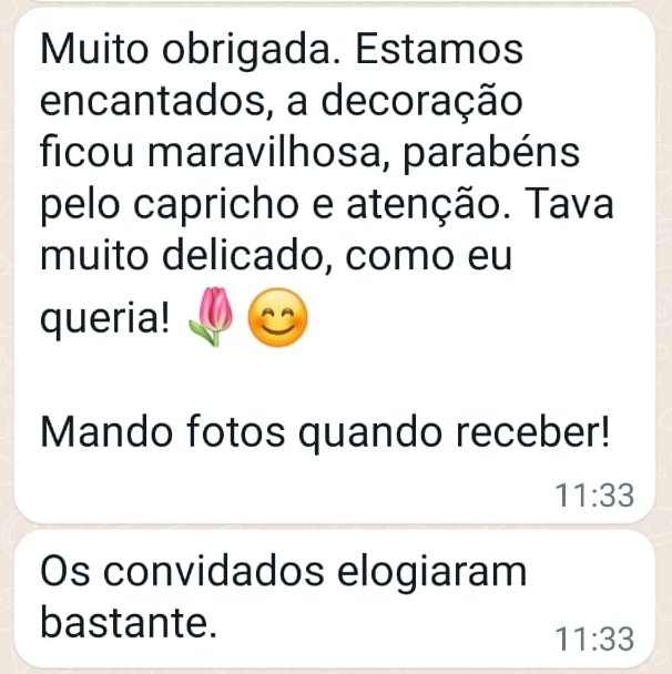 Print de WhatsApp de Juliana: Muito obrigada. Estamos encantados, a decoração ficou maravilhosa, parabéns pelo capricho e atenção. Tava muito delicado, como eu queria! Os convidados elogiaram bastante.